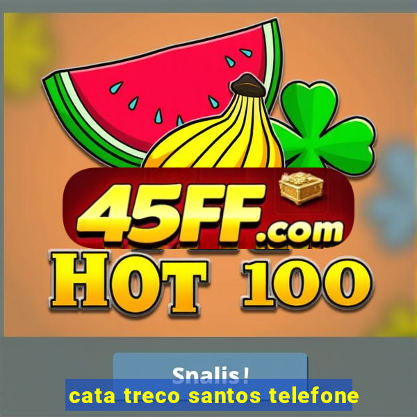 cata treco santos telefone